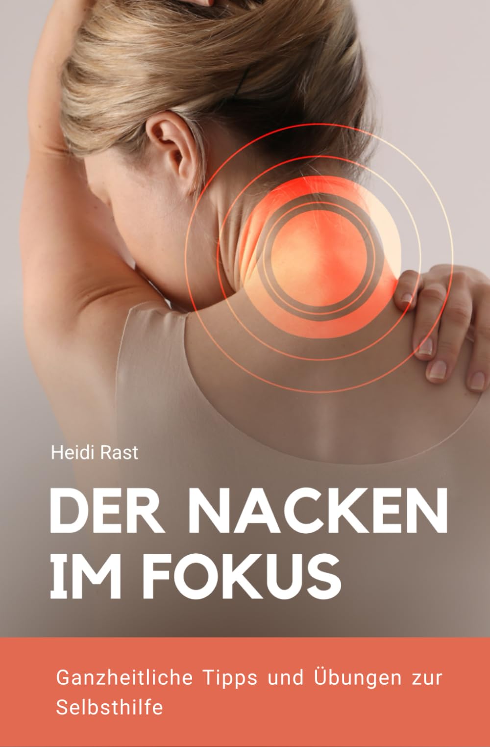 Der Nacken im Fokus: Ganzheitliche Tipps und Übungen zur Selbsthilfe Health, Nutrition & Fitness