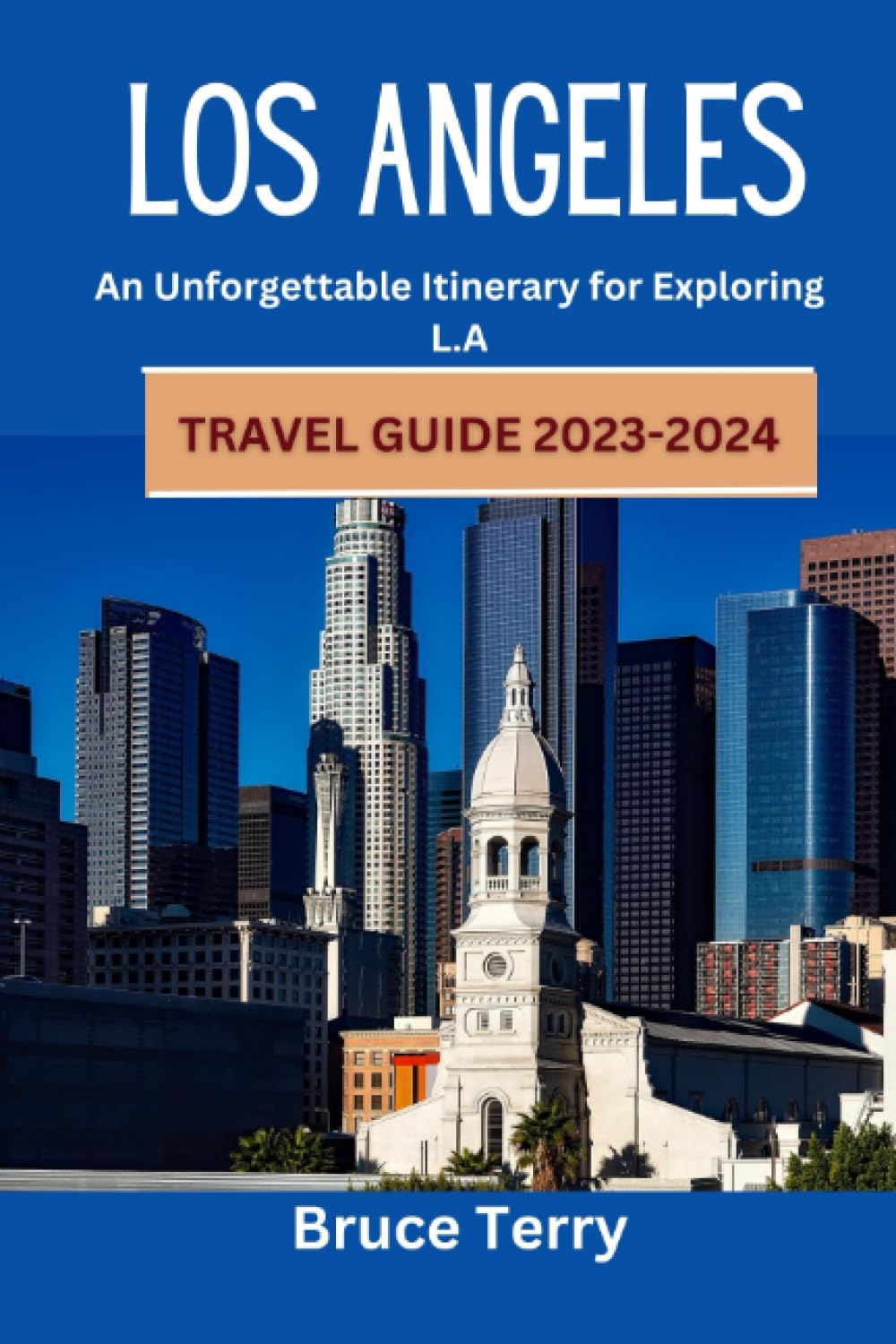 Los Angeles Travel Guide 2023-2024: An Unforgettable Itinerary for Exploring L.A Travel Guides