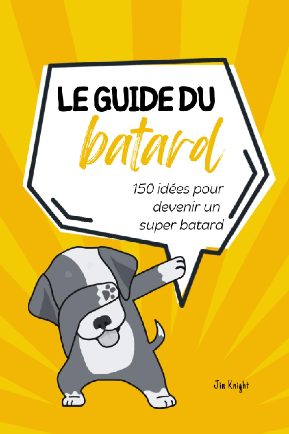 Le guide du batard - Petit livre de 150 idées de blagues pour les adultes qui ont de l'humour: - Rire - Humour - Cadeau - Drôle - Batard book