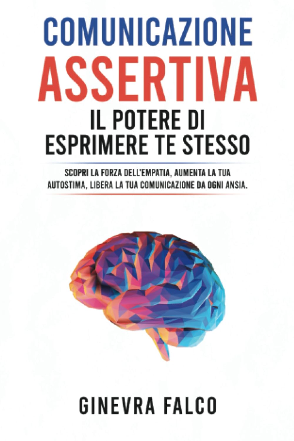 Comunicazione Assertiva: il Potere di Esprimere Te Stesso: Scopri la Forza dell'Empatia, Aumenta la Tua Autostima, Libera la Tua Comunicazione da Ogni ... la tua crescita personale., Band 1) Contemporary literature Books