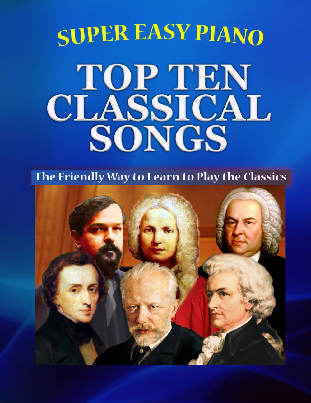 Super Easy Piano Top Ten Classical Songs: The Easy Way to Play the Classics (Super Easy Piano Simplified Classical Songbooks) Sheet Music