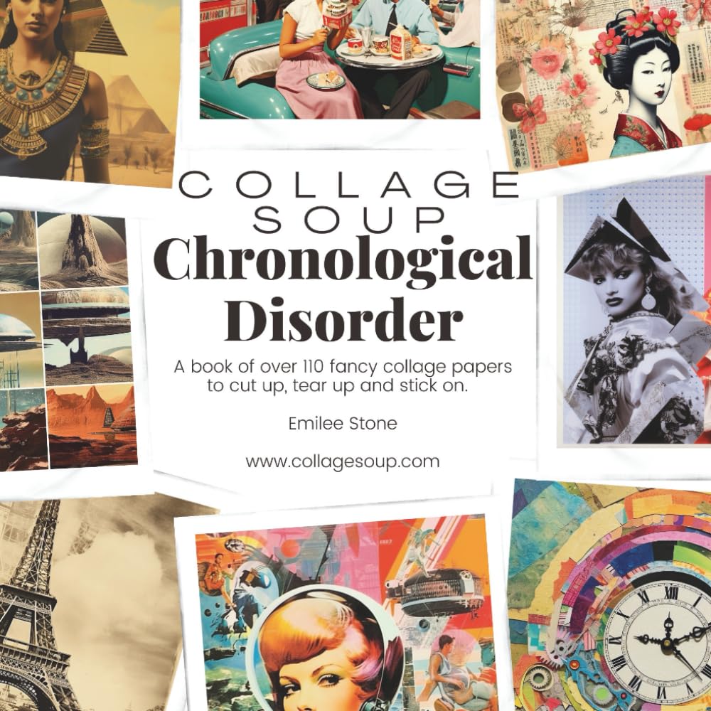 Collage Soup - Chronological Disorder: A book of over 110 fancy collage papers to cut up, tear up and stick on book