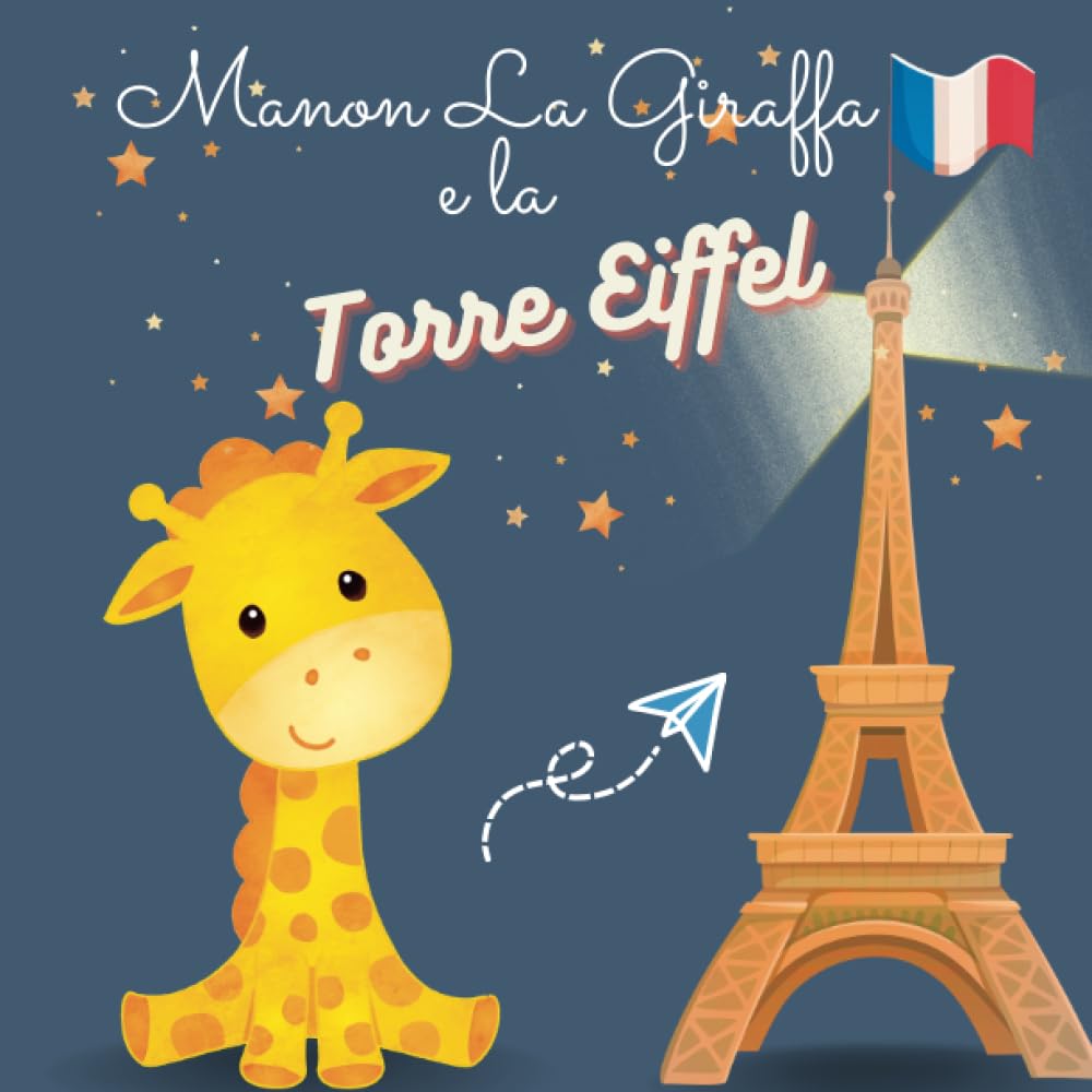 Manon La Giraffa e la Torre Eiffel: Libro per bambini 5 anni, Storia notturna con animali e la Torre Eiffel, Racconto per bambini 5 anni a Parigi Novels & Short Stories