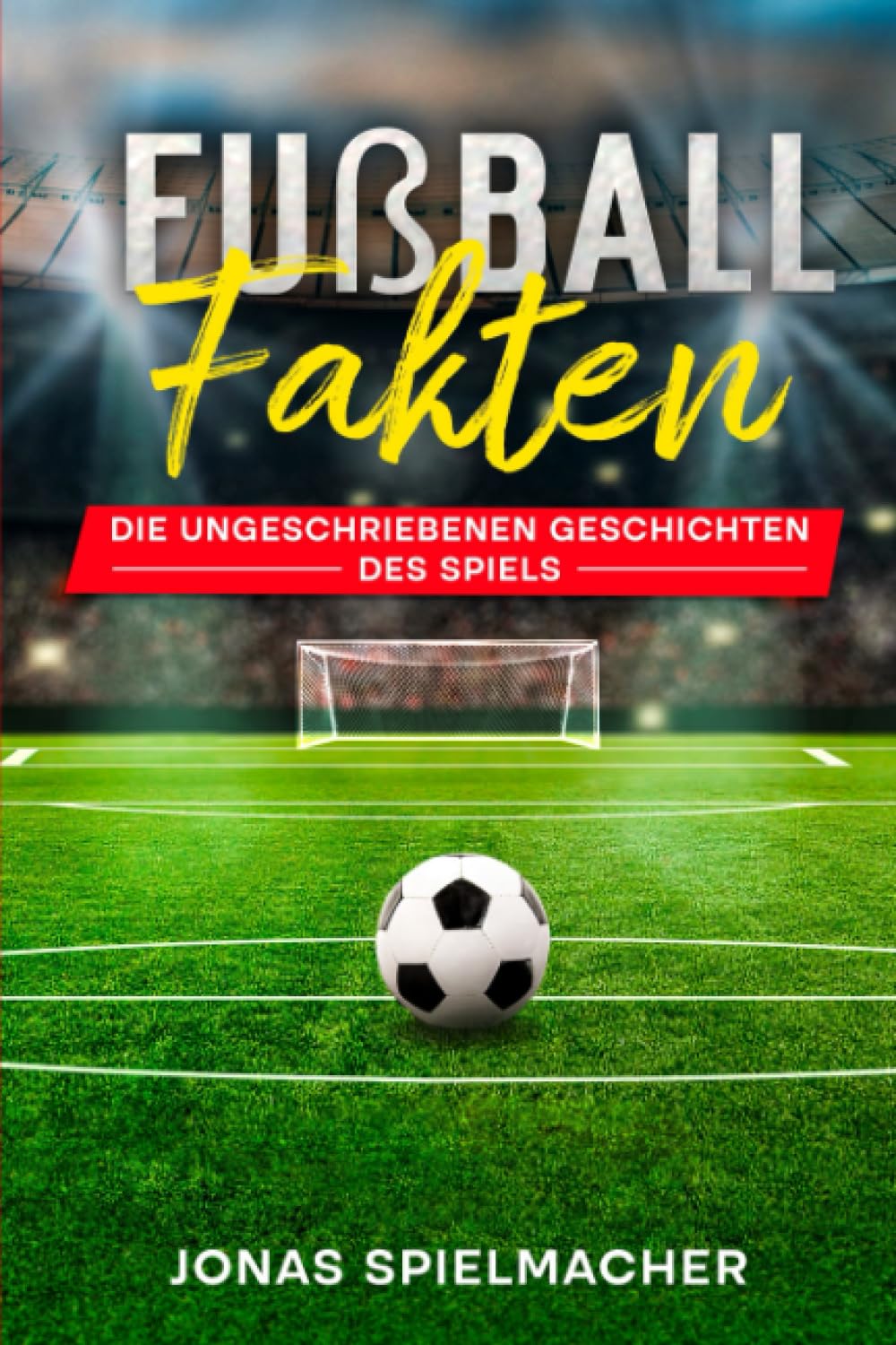 Fußball-Fakten: Die ungeschriebenen Geschichten des Spiels Leisure & Fun