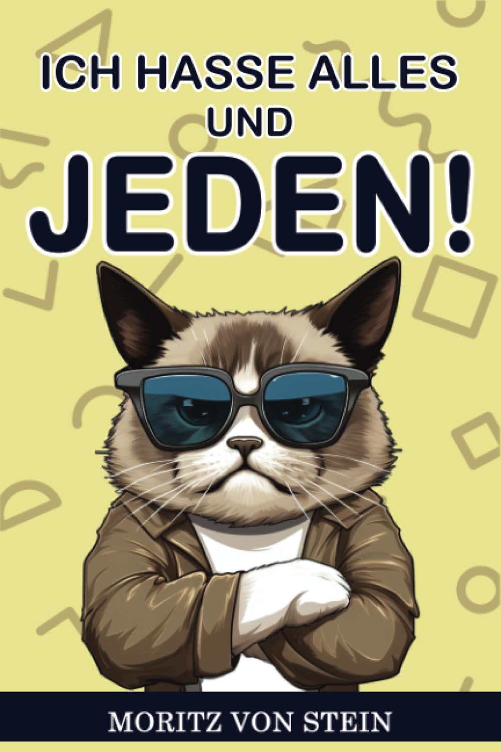 Ich hasse alles und jeden: Das humorvolle Arbeitsbuch für eine positive Perspektive Humour & Satire