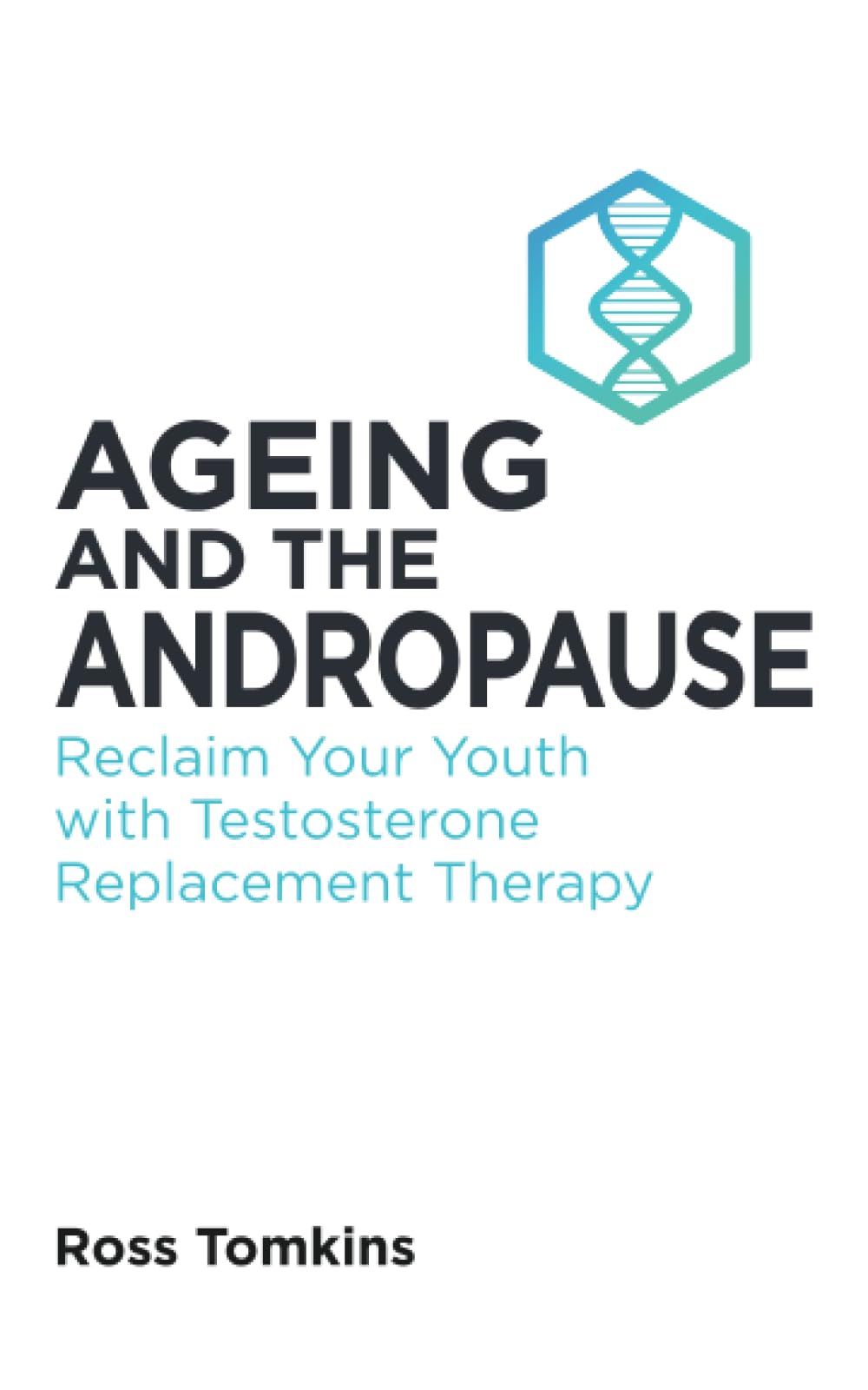 Ageing and the Andropause: Reclaim Your Youth with Testosterone Replacement Therapy Medicine