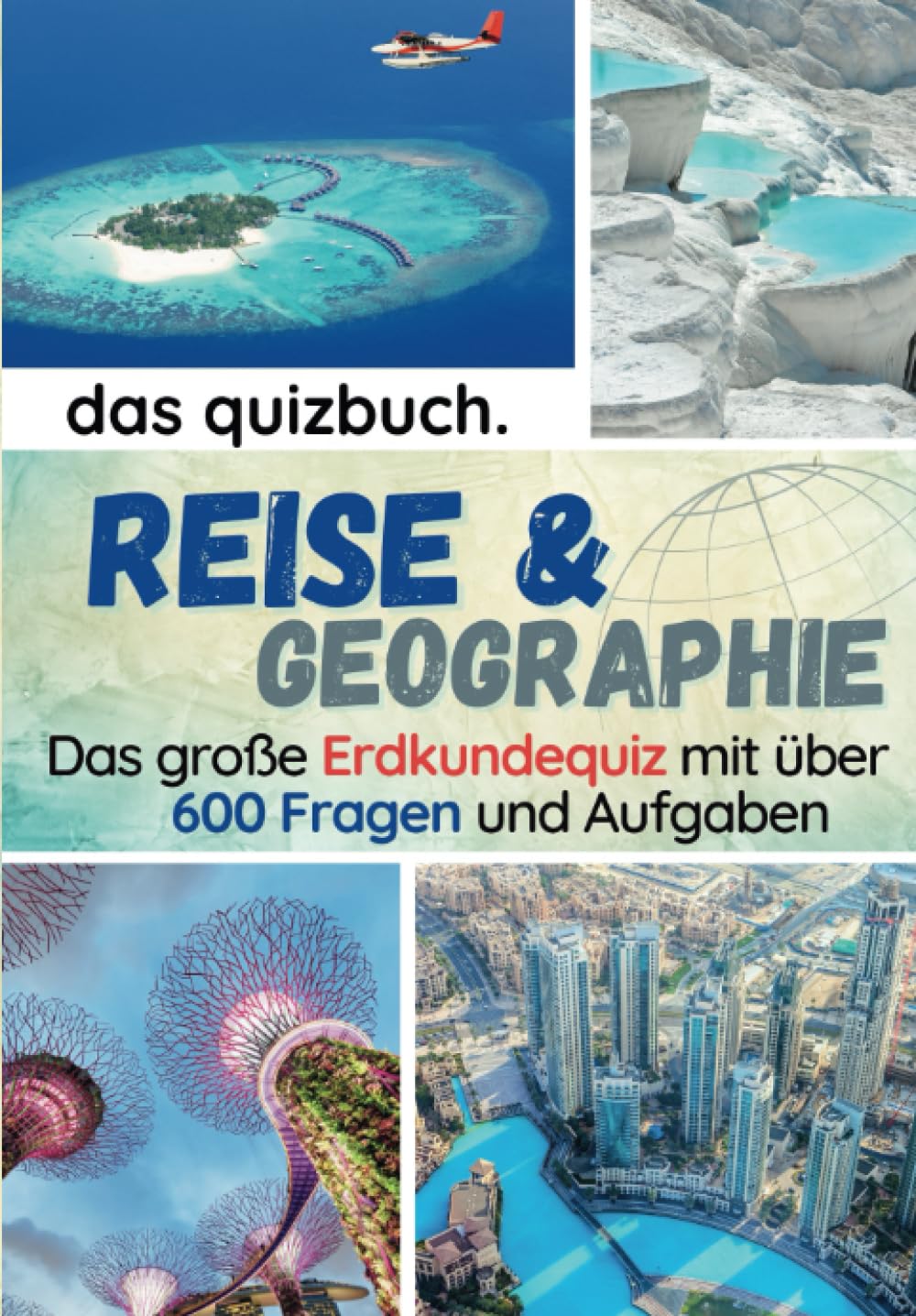 Das Quizbuch: Reise & Geographie - Das große Erdkunde-Quiz mit über 600 Fragen, Aufgaben und Antworten: Teste dein Geographiewissen über Länder, ... u.v.m. (Das ideale Buch für den Urlaub) Travel Guides