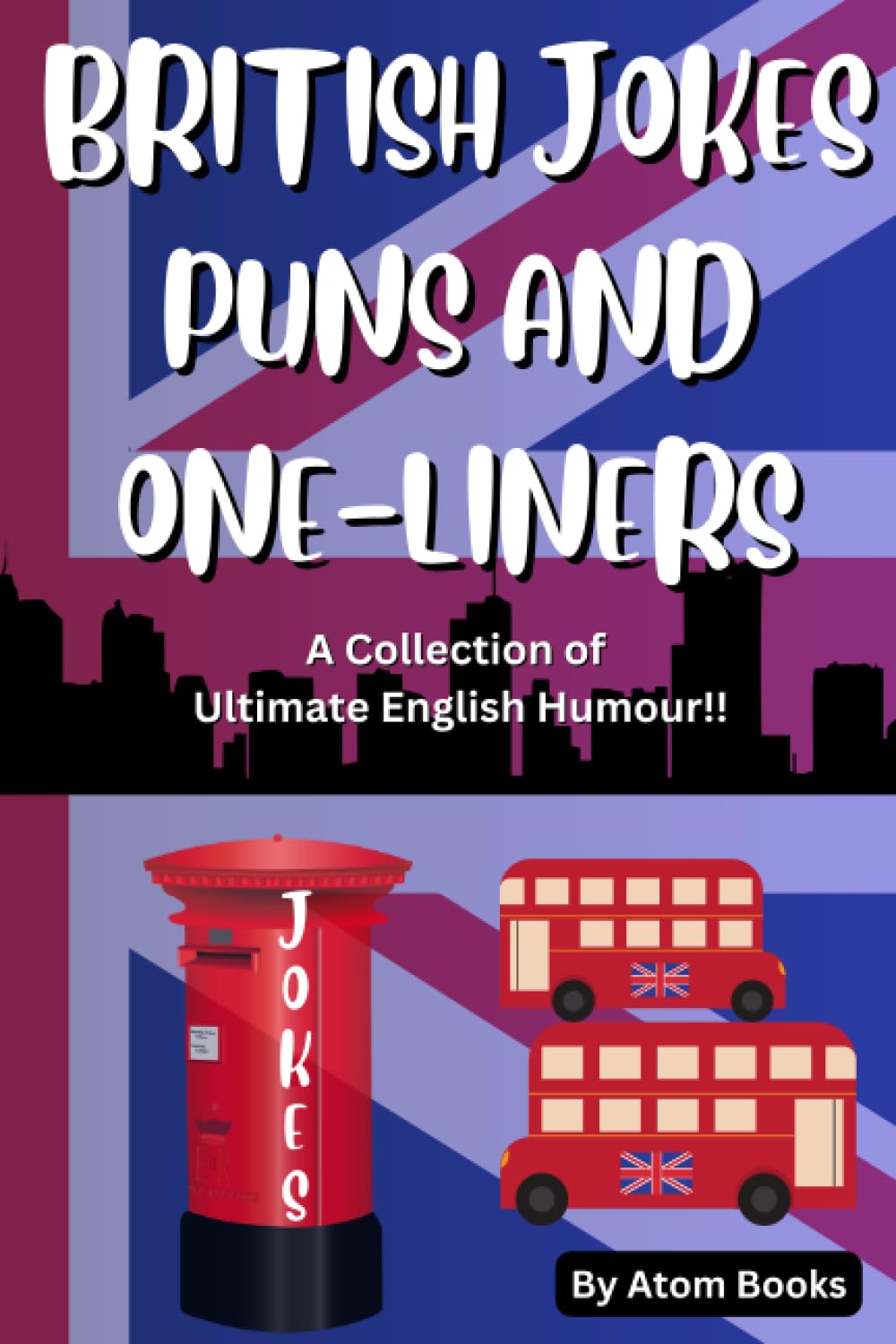 BRITISH JOKES, PUNS AND ONE LINERS: A Collection of Ultimate English Humour!! Film, Art & Culture