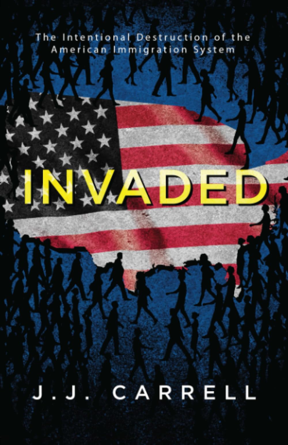 Invaded: The Intentional Destruction of the American Immigration System Law