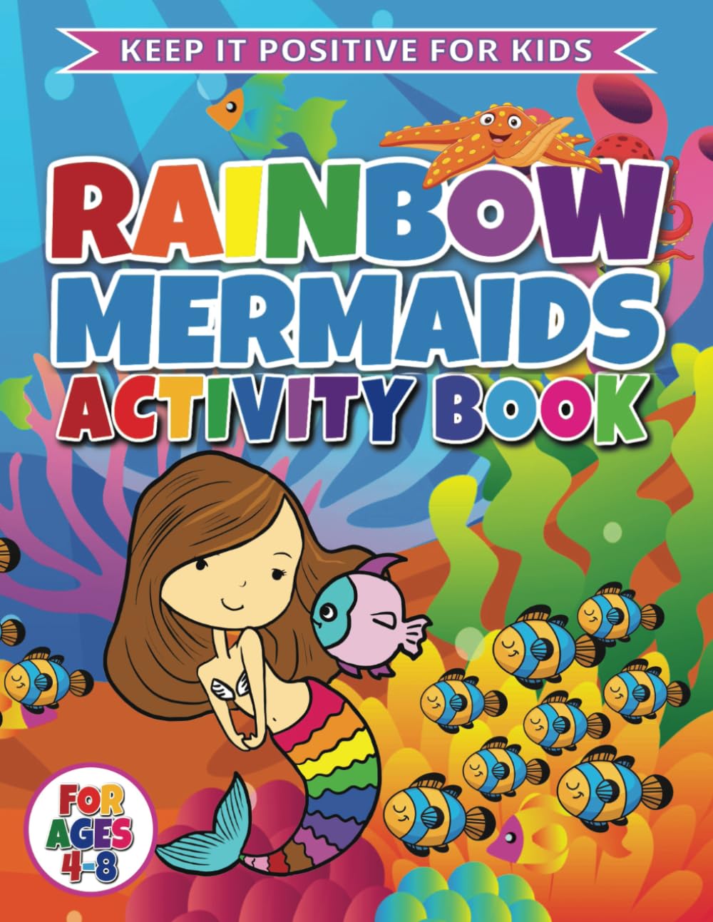 RAINBOW Mermaid Activity Book for Kids Ages 4-8: Fun-Filled Mermaid Games and Puzzles to Keep Young Minds Engaged and Entertained (Keep It Positive For Kids - Activity Fun Series (Ages 4–8)) Fairy Tales & Legends