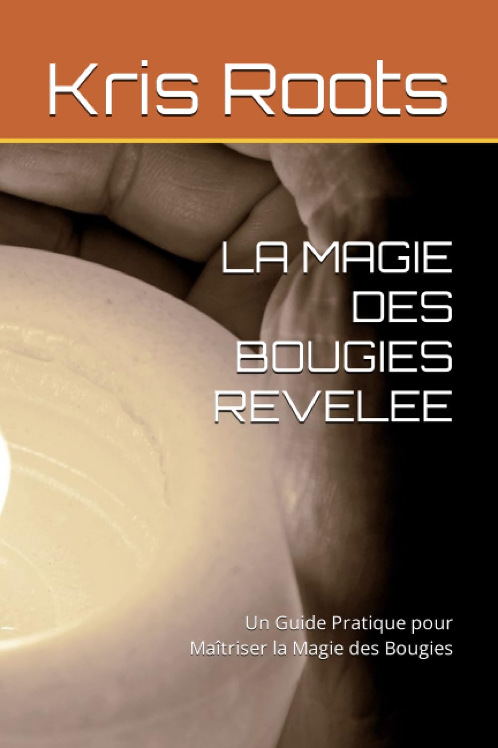 LA MAGIE DES BOUGIES REVELEE: Un Guide Pratique pour Maîtriser la Magie des Bougies book