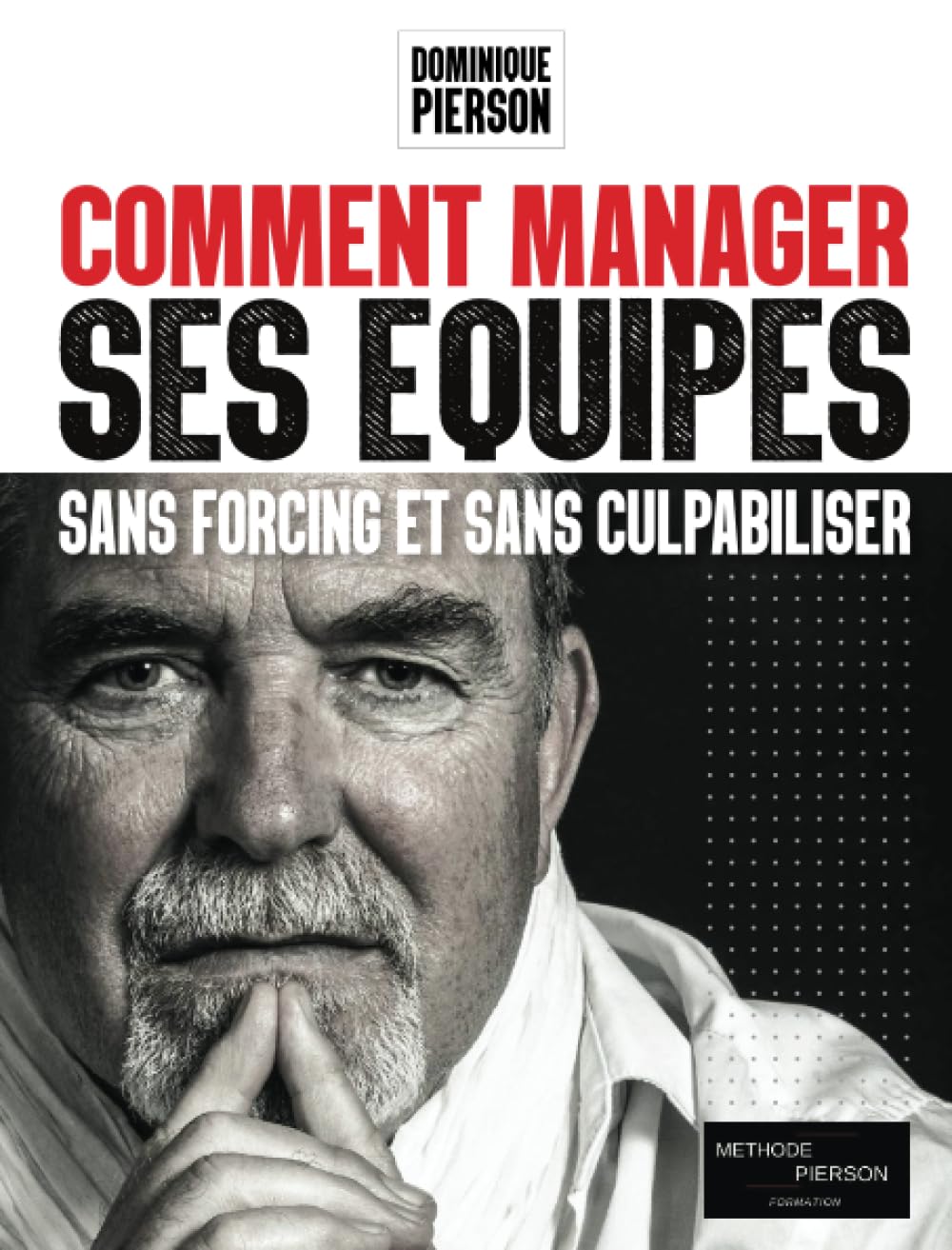 COMMENT MANAGER SES EQUIPES SANS FORCING ET SANS CULPABILISER: L'art de manager par la communication positive book