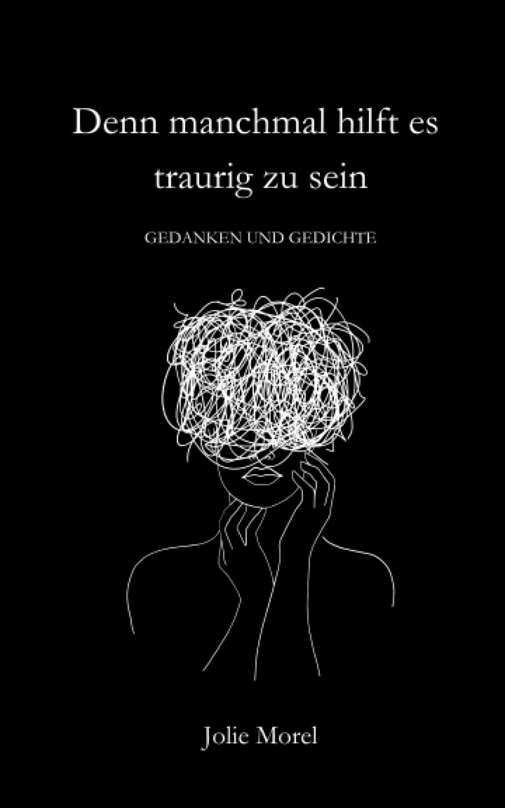 Denn manchmal hilft es traurig zu sein: Gedanken und Gedichte book