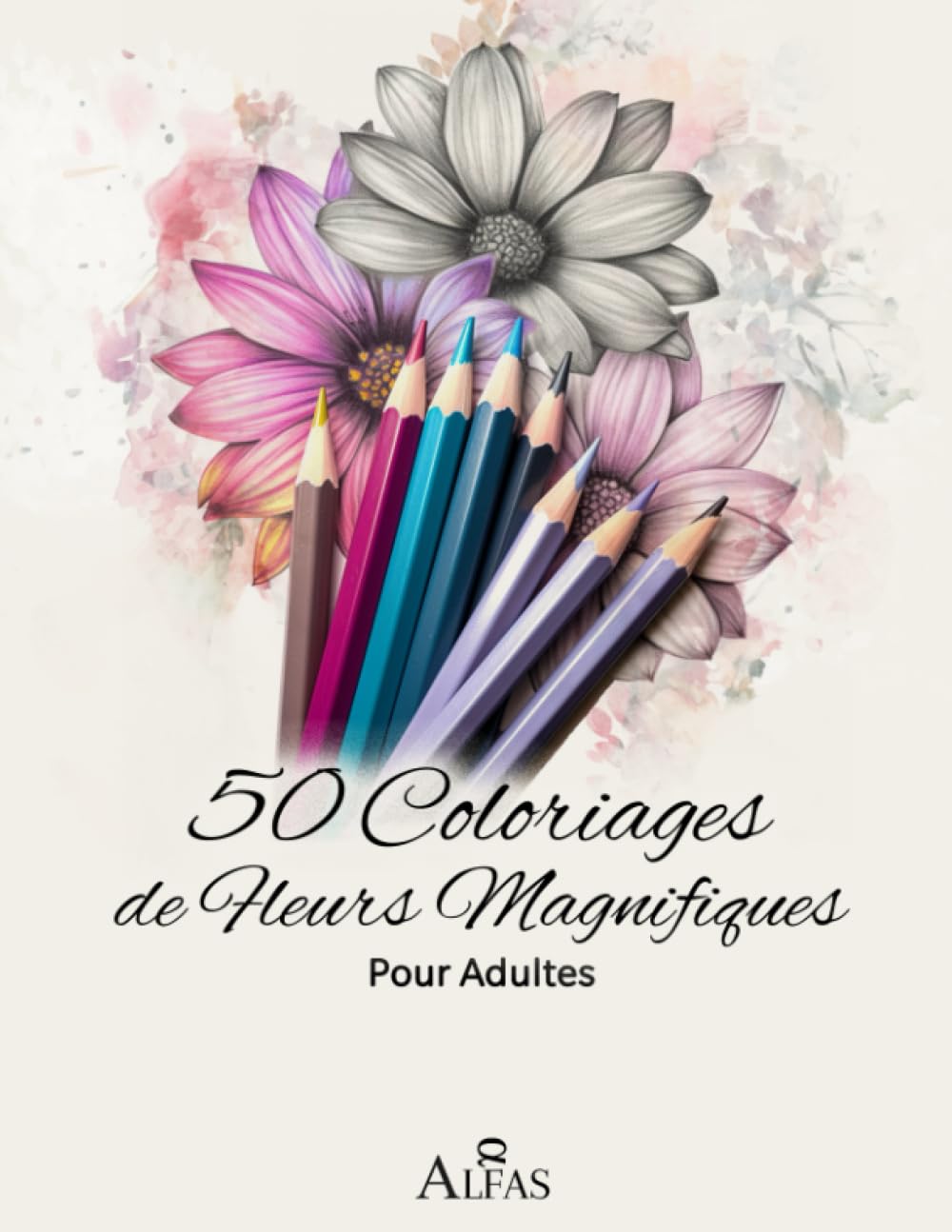 50 Coloriages de Fleurs Magnifiques pour Adultes: Antistress et ultra-zen : découvrez l'art-thérapie au travers de la beauté des fleurs, de la ... magnifiques pour adultes et enfants, Band 4) Architecture