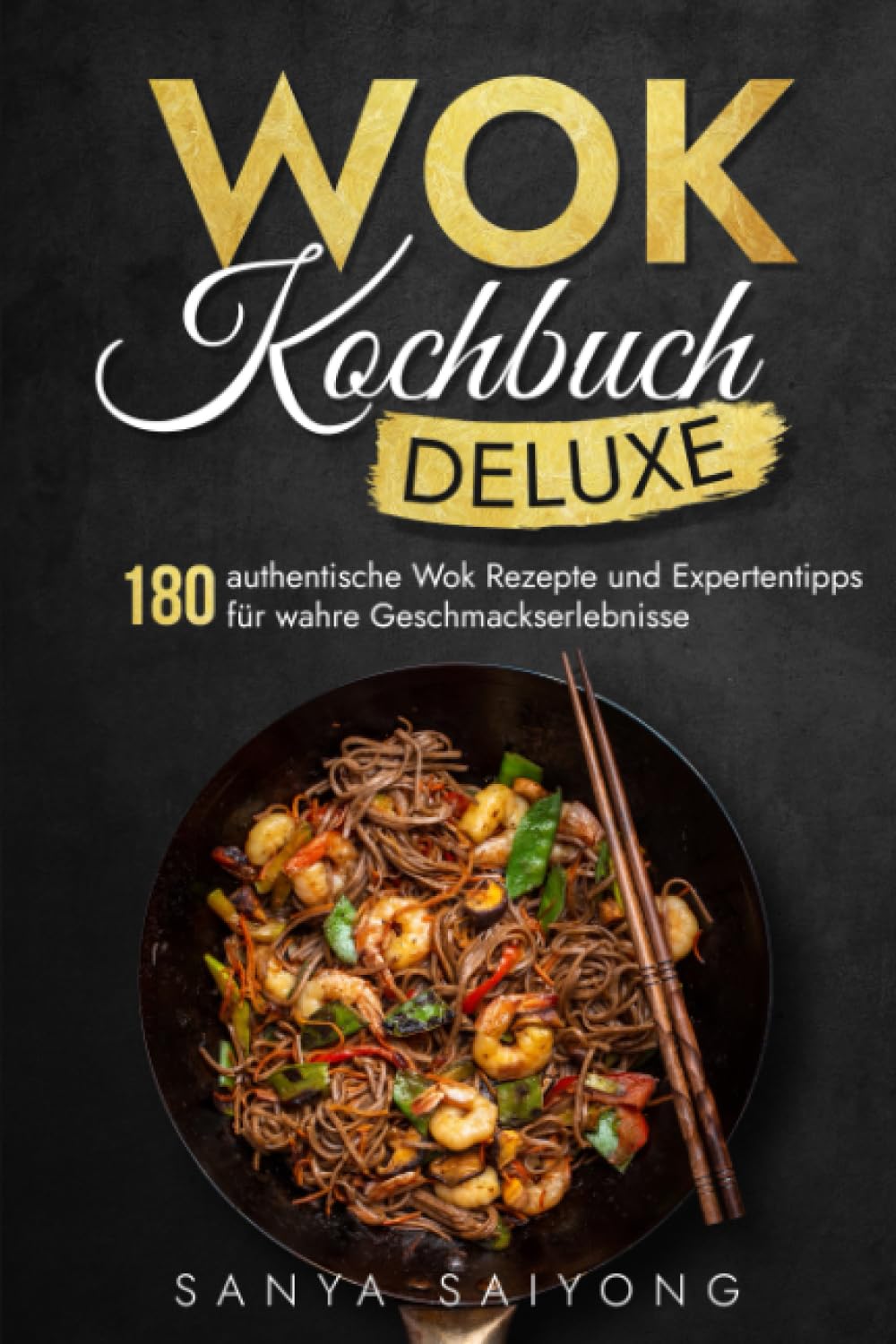 WOK Kochbuch Deluxe: 180 authentische Wok Rezepte und Expertentipps für wahre Geschmackserlebnisse Cooking & Enjoying
