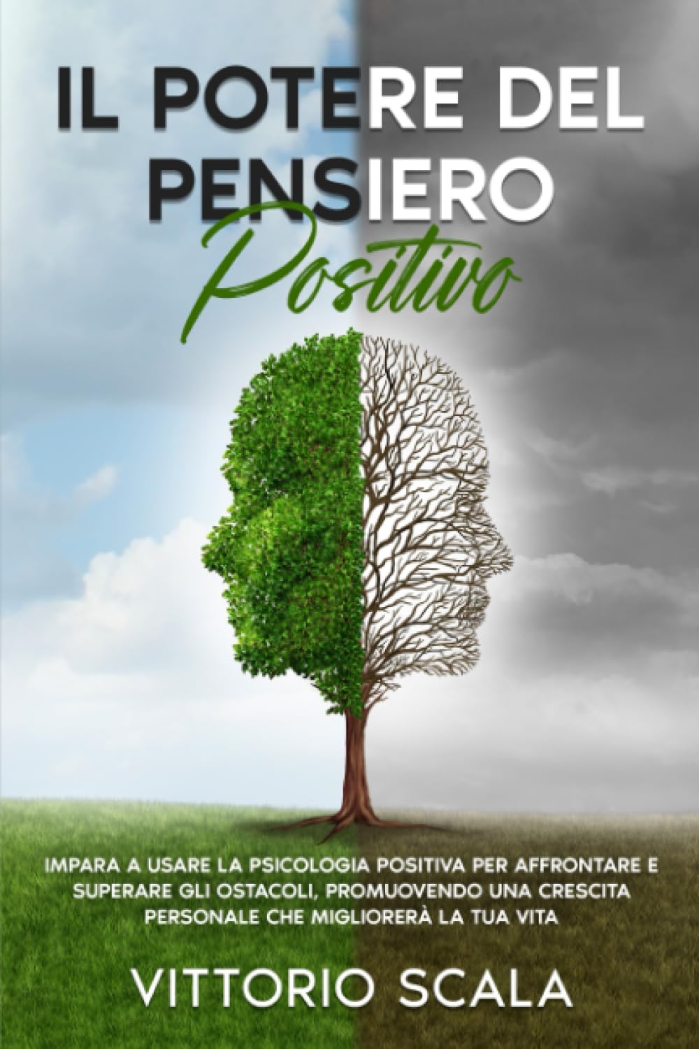 Il Potere del Pensiero Positivo: Impara a Usare la Psicologia Positiva per Affrontare e Superare gli Ostacoli, Promuovendo una Crescita Personale che Migliorerà la Tua Vita. book