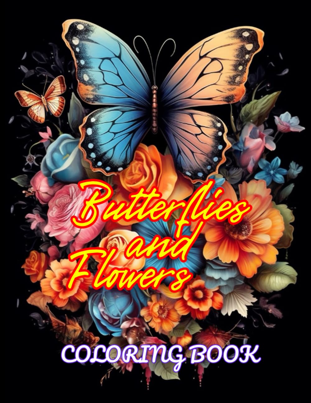 Butterflies and Flowers Coloring Book: 47 Pages of Different Beautiful Butterflies and Flowers, Relaxing Nature Scenes. Garden & Plants