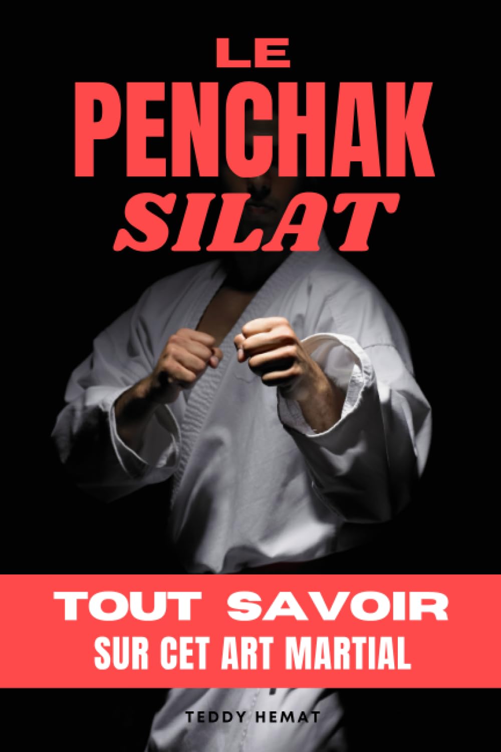 LE PENCHAK SILAT: Tout savoir sur cet art martial. Livre sur le penchak silat Leisure & Fun