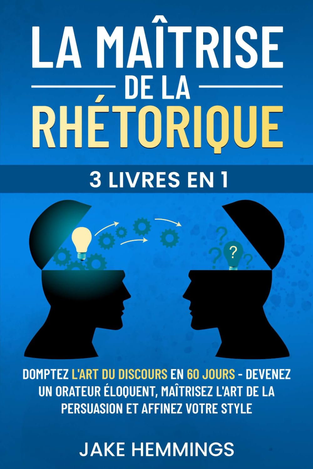 La Maîtrise de la Rhétorique: Domptez l'Art du Discours en 60 jours - Devenez un Orateur Éloquent, Maîtrisez l'Art de la Persuasion et Affinez votre Style Learning & Reference