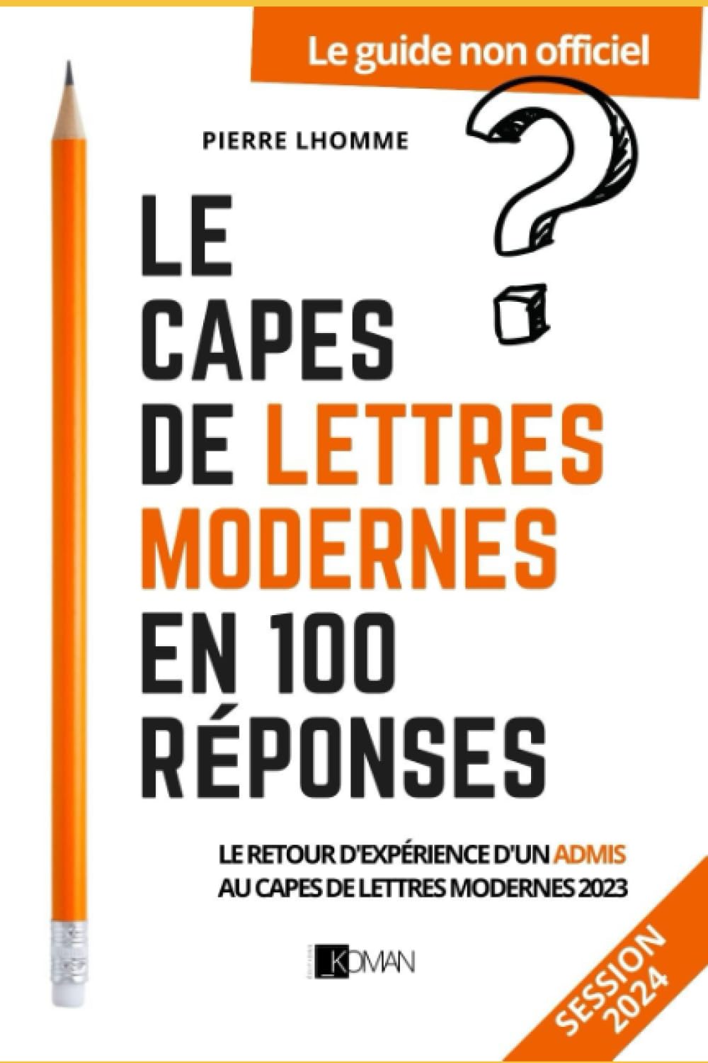 LE CAPES DE LETTRES MODERNES EN 100 RÉPONSES: Le guide non officiel du concours pour la session 2024 - Retour d’expérience d’un admis au CAPES de lettres modernes Learning & Reference
