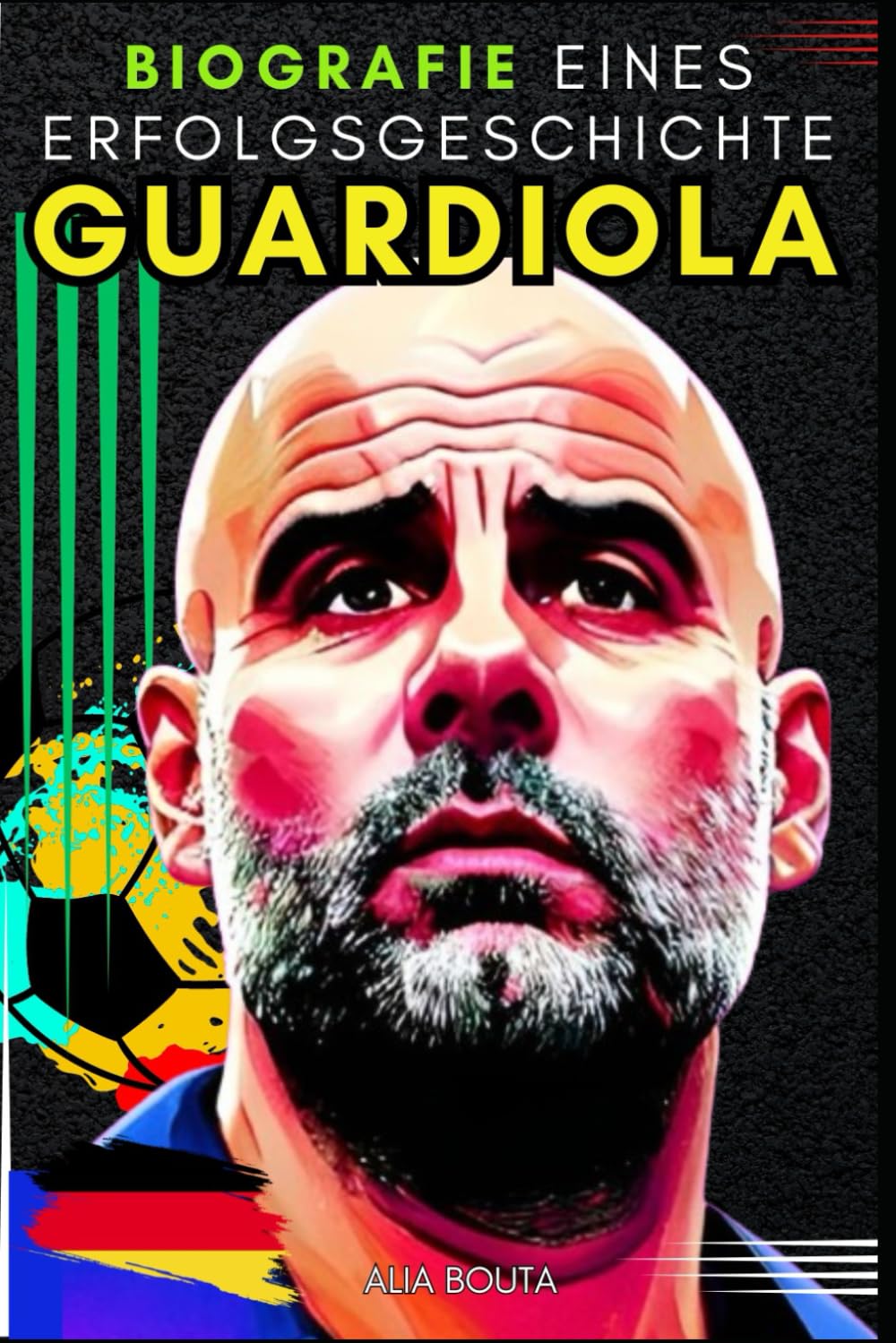 Guardiola: Biografie Einer erfolgsgeschichte Sports