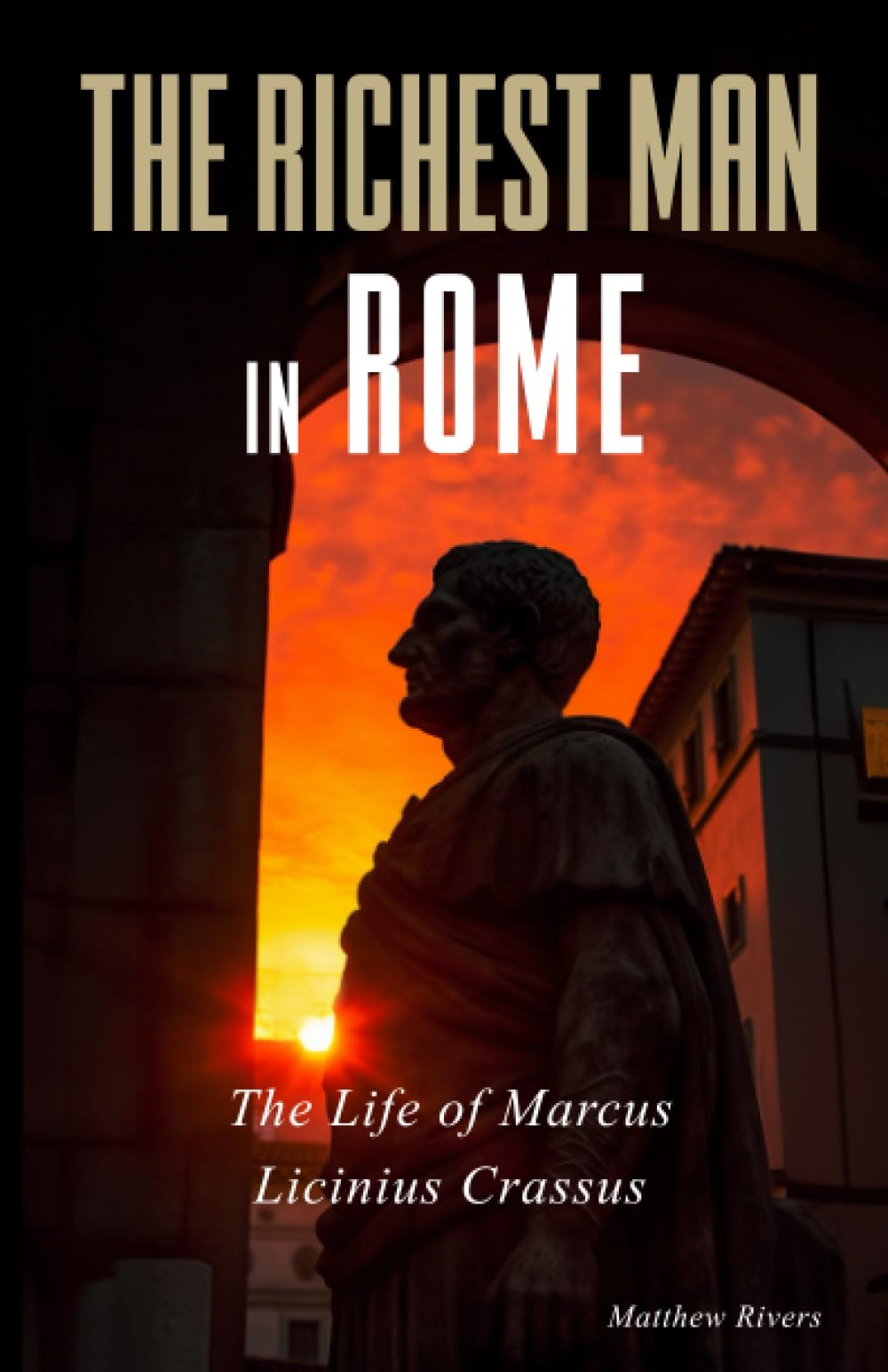 The Richest Man in Rome: The Life of Marcus Licinius Crassus Memories