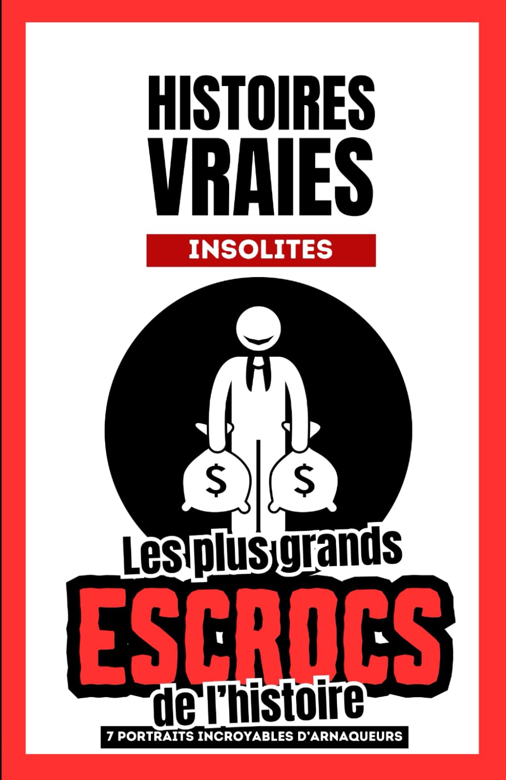 Histoires vraies insolites : Les plus grands escrocs de l'histoire - 7 portraits incroyables mais vrais des plus grands arnaqueurs de l'histoire: ... d'histoires et d'affaires criminelles Memories