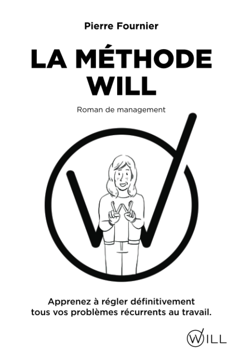 La méthode WILL: Apprenez à régler définitivement tous vos problèmes récurrents au travail book
