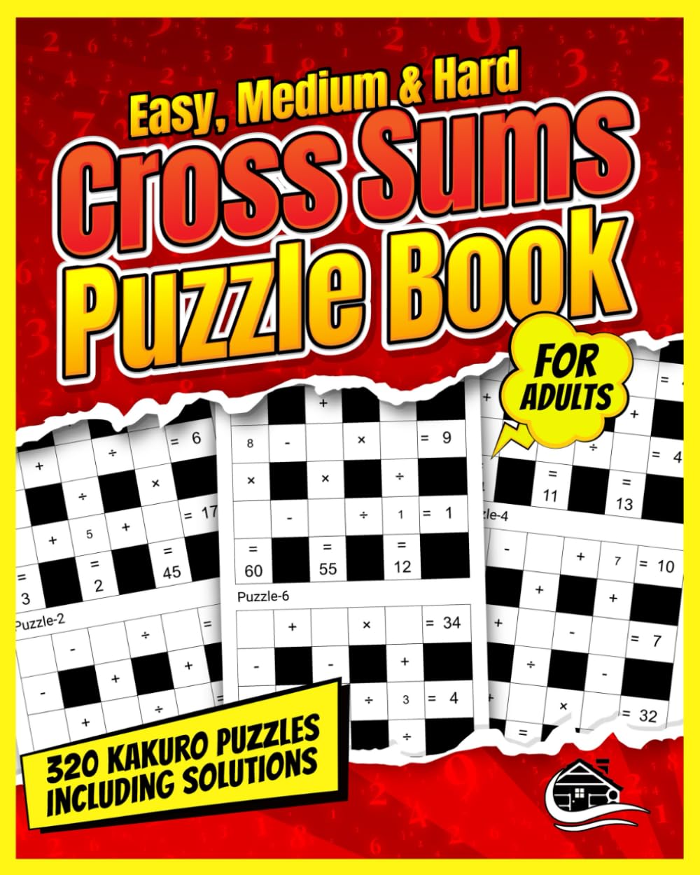 Cross Sums Puzzle Book For Adults: 320 Easy, Medium & Hard Kakuro Puzzles Leisure & Fun