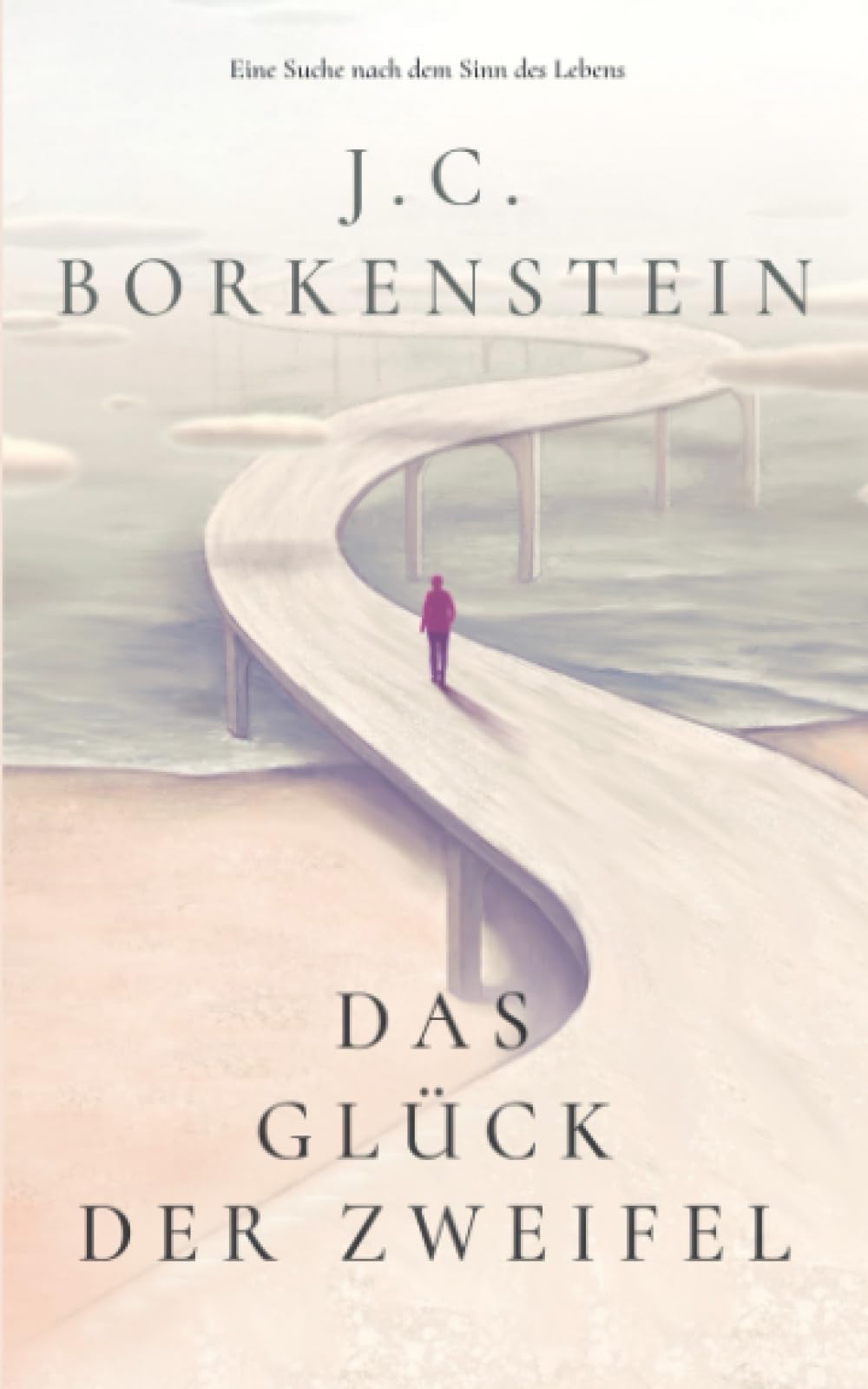 Das Glück der Zweifel: Eine Suche nach dem Sinn des Lebens book