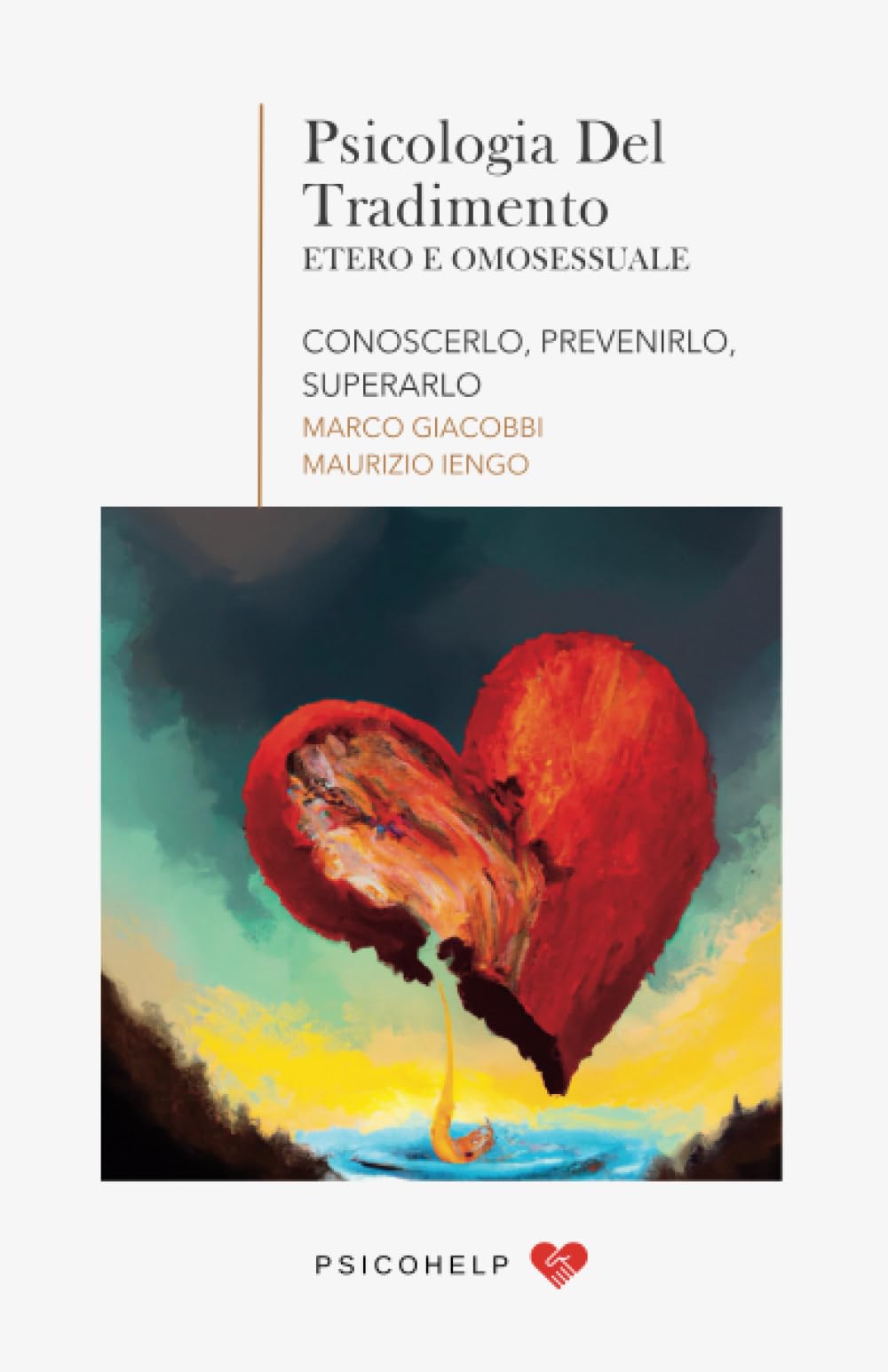 Psicologia del Tradimento: Conoscerlo, Prevenirlo, Superarlo: Con esercizi pratici per aiutare la coppia a Ricostruire la fiducia, Prevenire ulteriori ... di litigare e Ritrovarsi. (Psicohelp) Partnership & Love