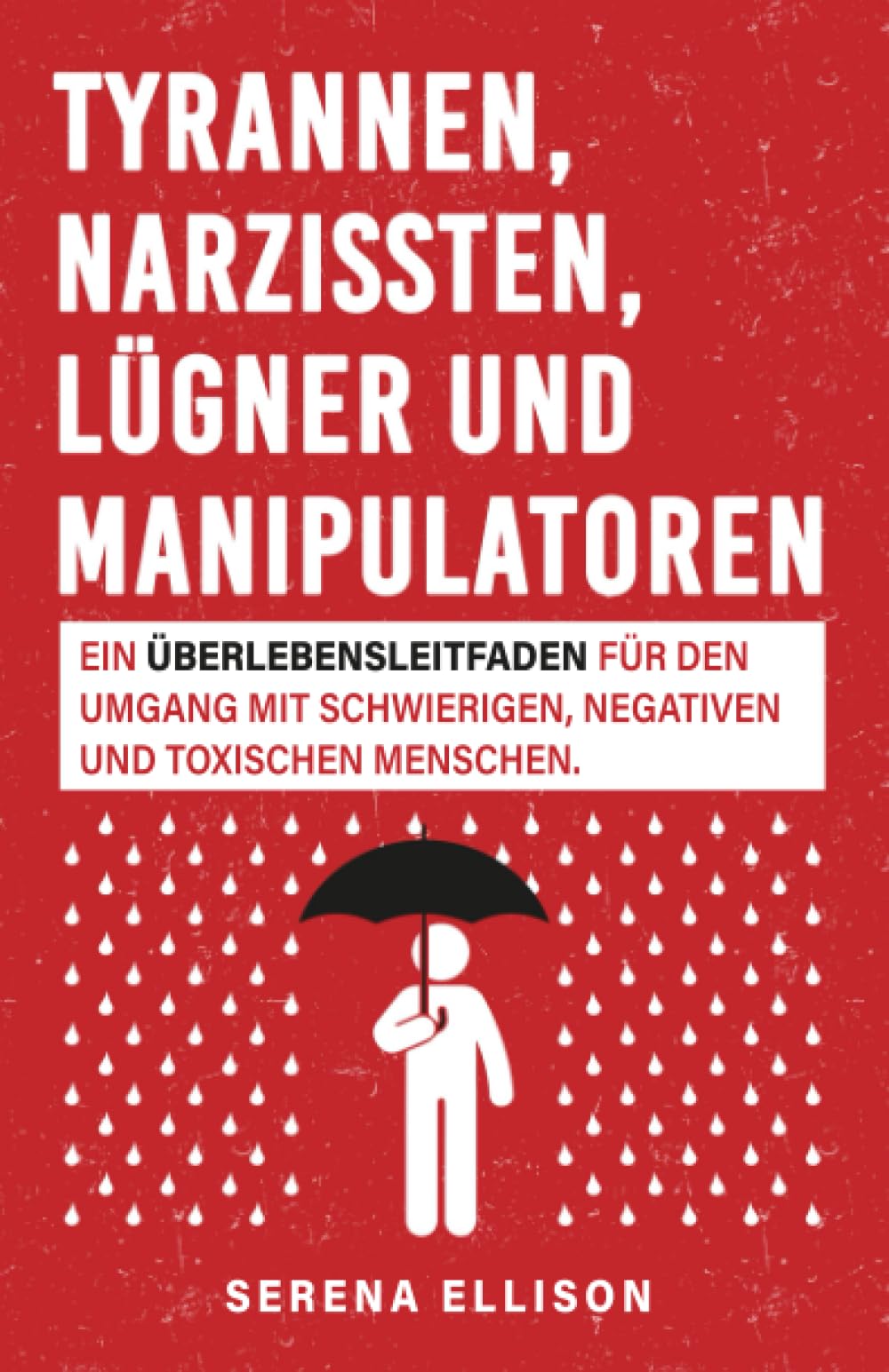 Tyrannen, Narzissten, Lügner und Manipulatoren: Ein Überlebensleitfaden für den Umgang mit schwierigen, negativen und toxischen Menschen. Health, Nutrition & Fitness