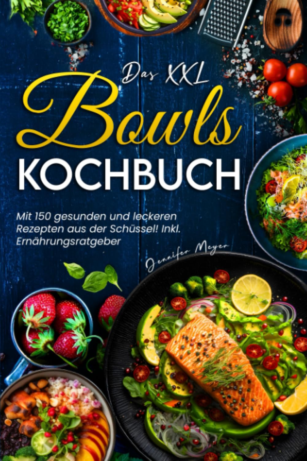 Das XXL Bowls Kochbuch: Mit 150 gesunden und leckeren Rezepten aus der Schüssel! Inkl. Ernährungsratgeber Cooking & Enjoying