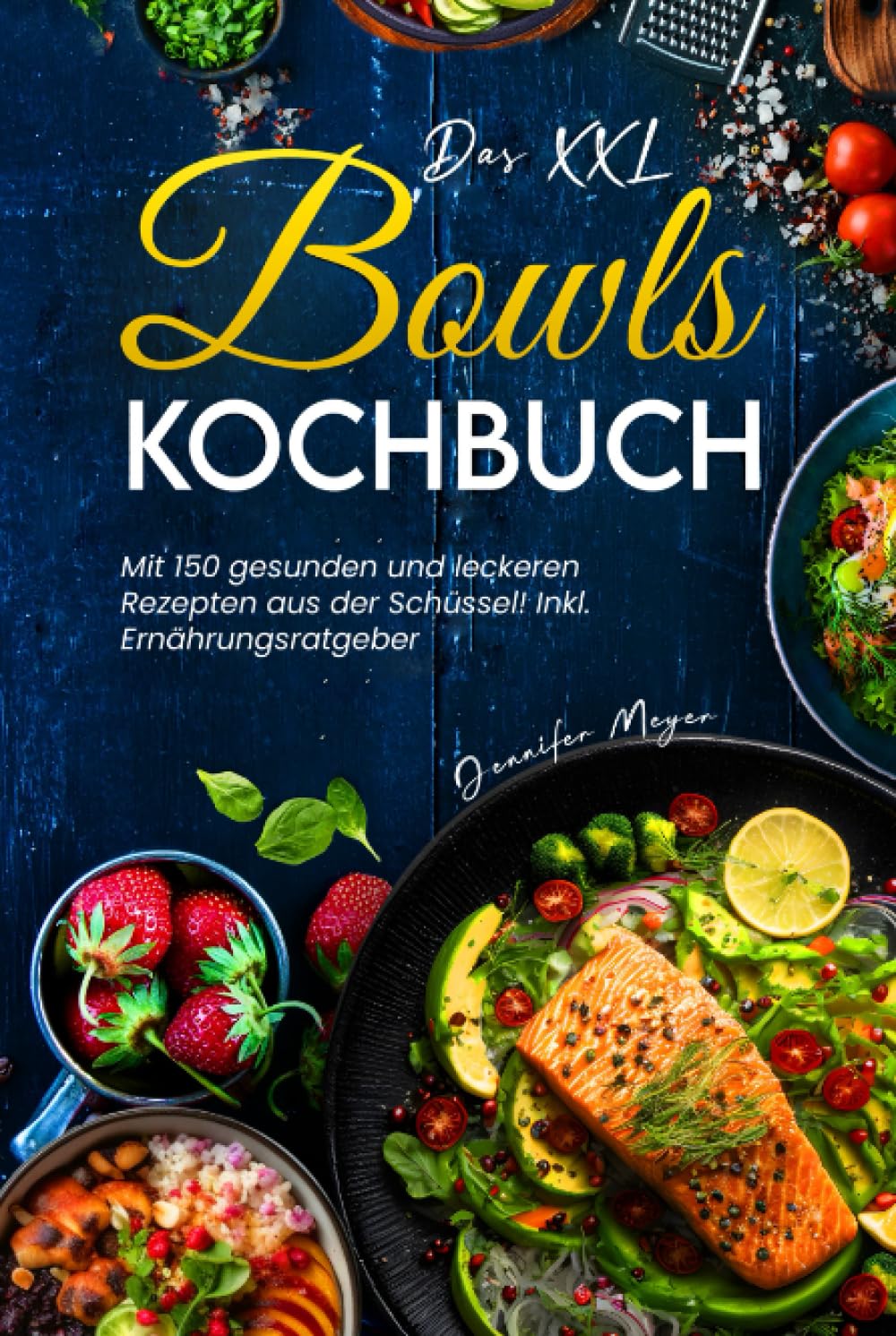 Das XXL Bowls Kochbuch: Mit 150 gesunden und leckeren Rezepten aus der Schüssel! Inkl. Ernährungsratgeber Cooking & Enjoying