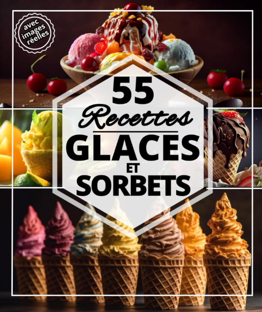55 Recettes Glaces et sorbets: Les meilleures recettes rafraichissantes pour l’été : Crème glacé, gâteaux glacé, sorbets et desserts Cooking & Enjoying