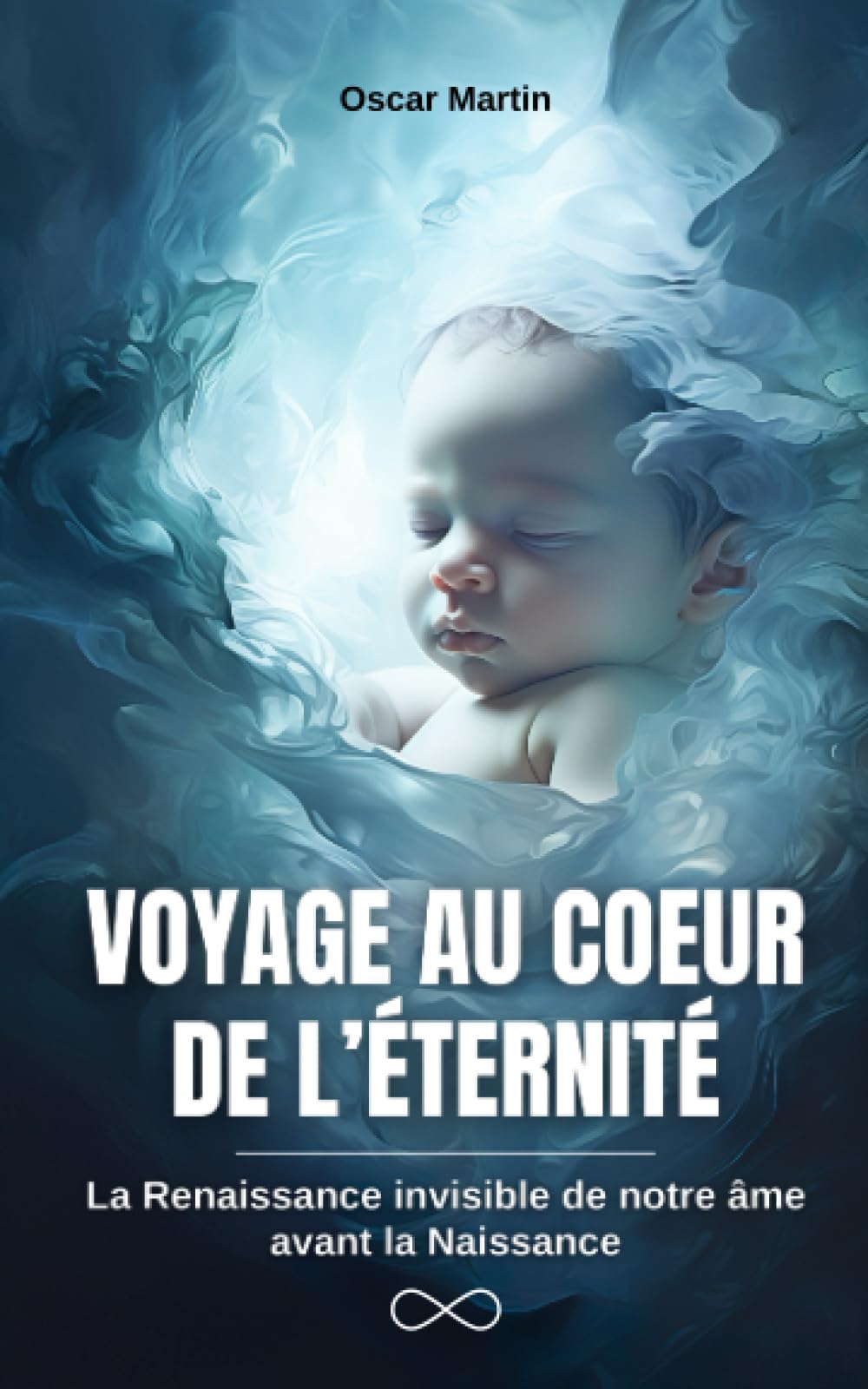 VOYAGE AU COEUR DE L’ÉTERNITÉ: La Renaissance invisible de notre âme avant la Naissance (Conscience et Révélations) General education