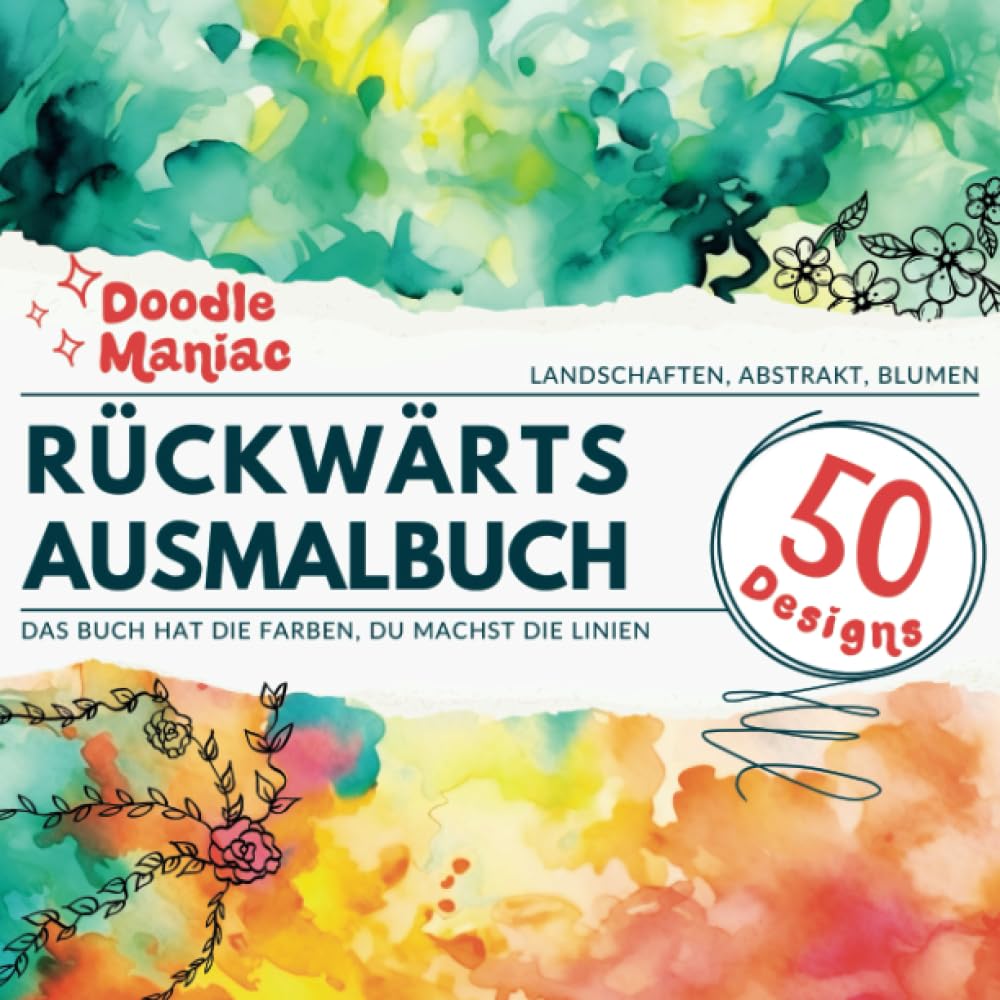Doodle Maniac - Rückwärts Ausmalbuch - Abstrakt & Blumen & Landschaften - Das Buch hat die Farben, du machst die Linien: Aquarellmuster, in denen du ... für Erwachsene und Teenager, Entspannung Arts & Music