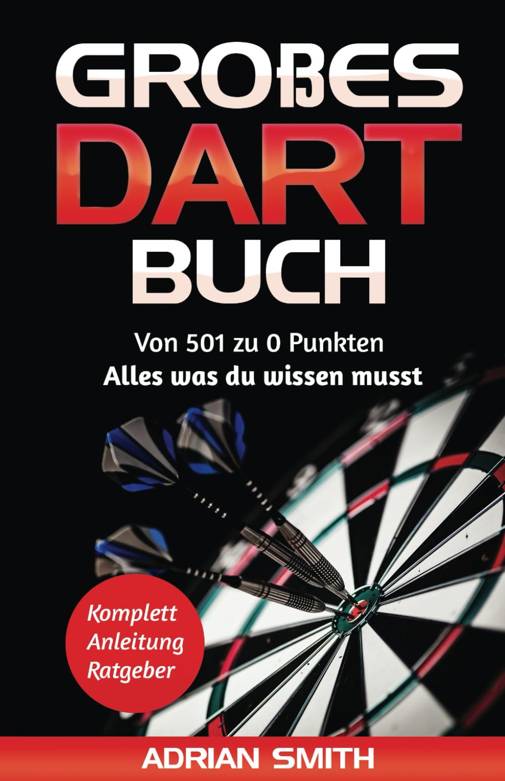 Großes Dart Buch: Von 501 Darts zu 0 Punkten - Alles was du wissen musst Leisure & Fun