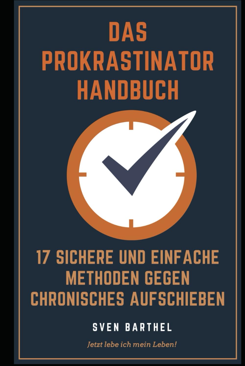 Das Prokrastinator Handbuch: 17 sichere und einfache Methoden gegen Prokrastination und chronisches Aufschieben Business, Finance & Career