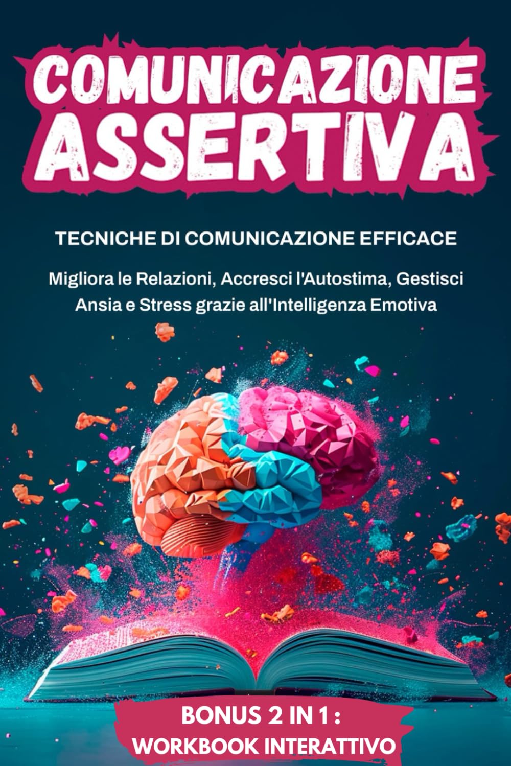 Comunicazione Assertiva: Strategie e Tecniche per una Comunicazione Efficace: Migliora le Relazioni, Accresci l'Autostima e Gestisci Ansia e Stress grazie all’Assertività e all’Intelligenza Emotiva book