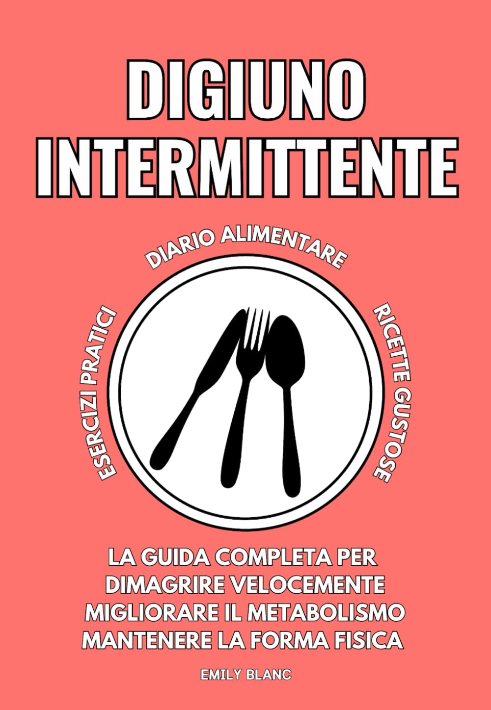 DIGIUNO INTERMITTENTE: La Guida Completa per Dimagrire Velocemente, Migliorare il Metabolismo e Mantenersi in Forma senza ricorrere a una Rigida Alimentazione Health, Nutrition & Fitness
