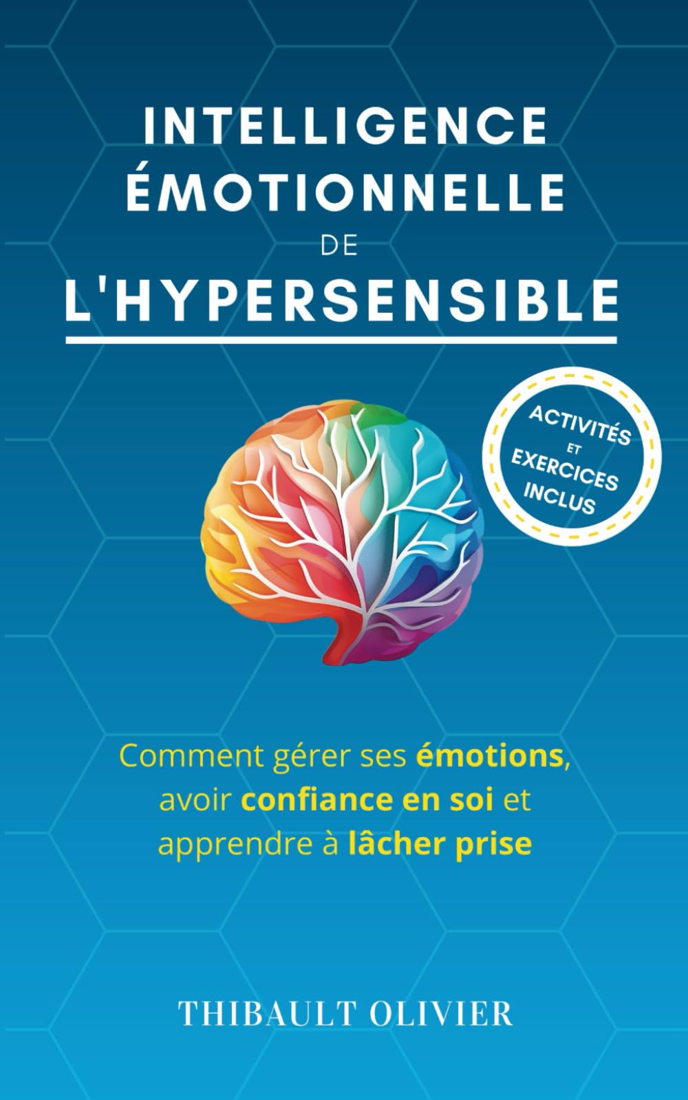 Intelligence émotionnelle de l'hypersensible: Comment gérer ses émotions, avoir confiance en soi et apprendre à lâcher prise (Évolution positive : la série) Psychology