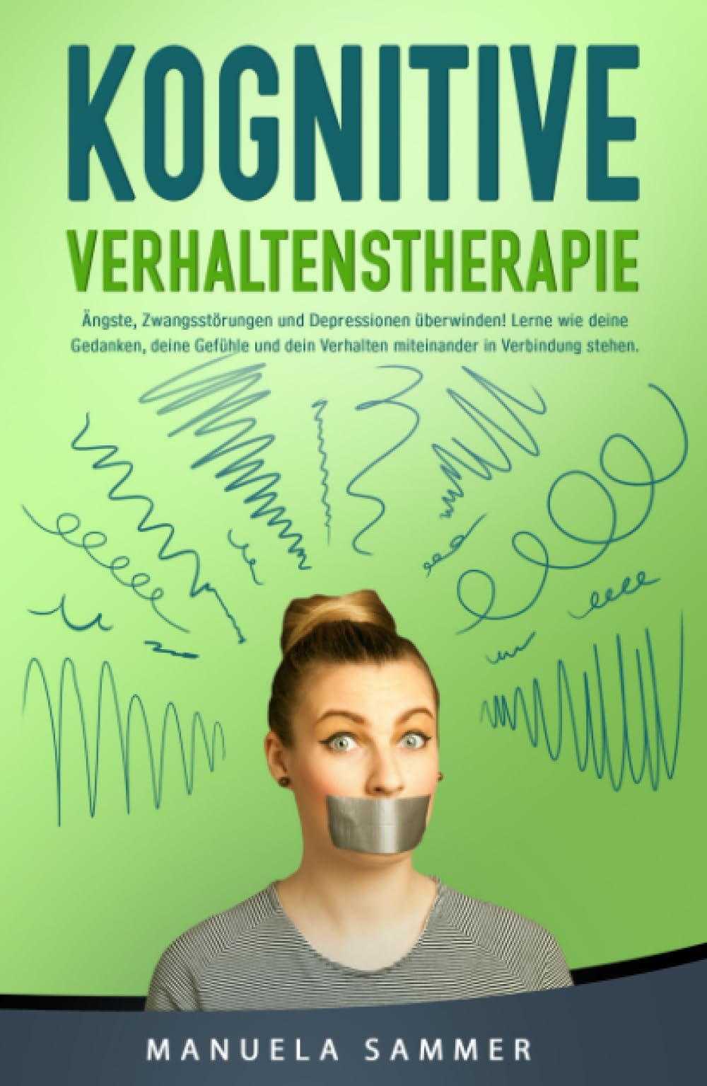 Kognitive Verhaltenstherapie: Ängste, Zwangsstörungen und Depressionen überwinden! Lerne wie deine Gedanken, deine Gefühle und dein Verhalten miteinander in Verbindung stehen. Philosophy