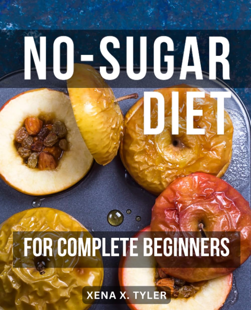 No-Sugar Diet For Complete Beginners: A Guide to Quitting Sugar and Reclaiming Your Health | Lose Weight, Boost Energy, and Transform Your Life with Delicious Sugar-Free Recipes book
