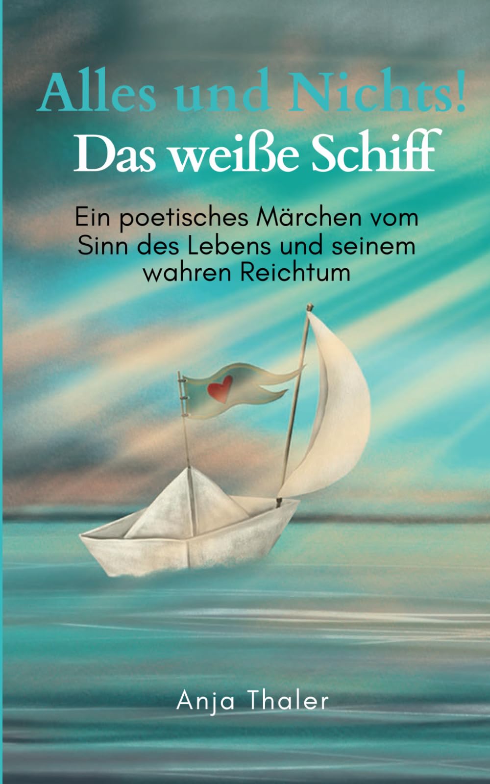Alles und Nichts! Das weiße Schiff: Ein poetisches Märchen vom Sinn des Lebens und seinem wahren Reichtum Contemporary literature