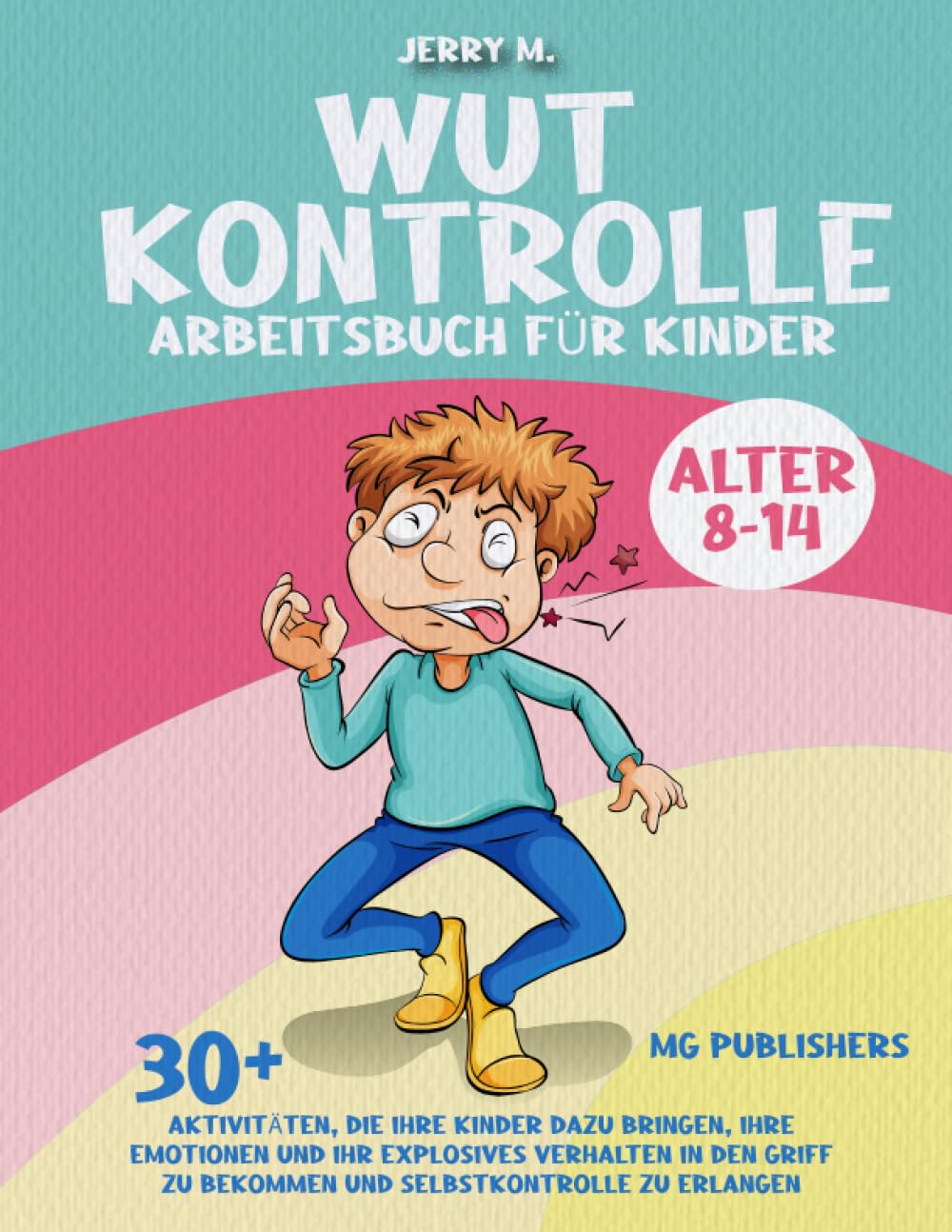 Wut KONTROLLE ARBEITSBUCH FÜR KINDER ALTER 8-14: 30+ AKTIVITÄTEN, DIE IHRE KINDER DAZU BRINGEN, IHRE EMOTIONEN UND IHR EXPLOSIVES VERHALTEN IN DEN GRIFF ZU BEKOMMEN UND SELBSTKONTROLLE ZU ERLANGEN Medicine