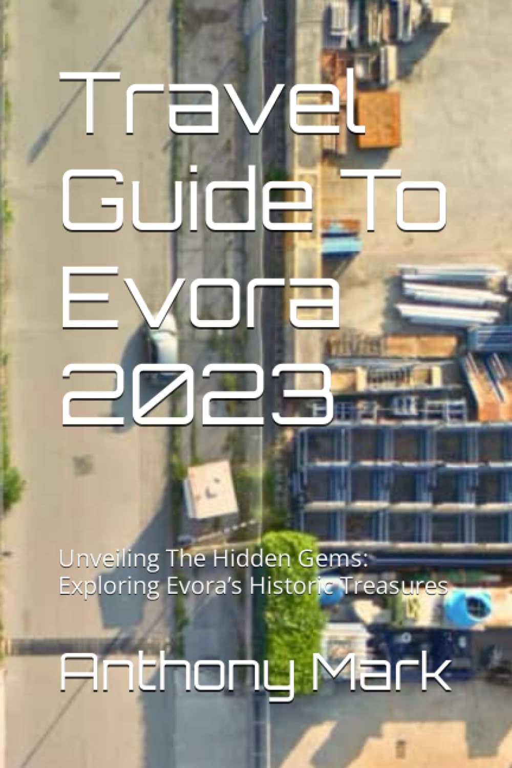 Travel Guide To Evora 2023: Unveiling The Hidden Gems: Exploring Evora’s Historic Treasures Leisure, Home & Garden