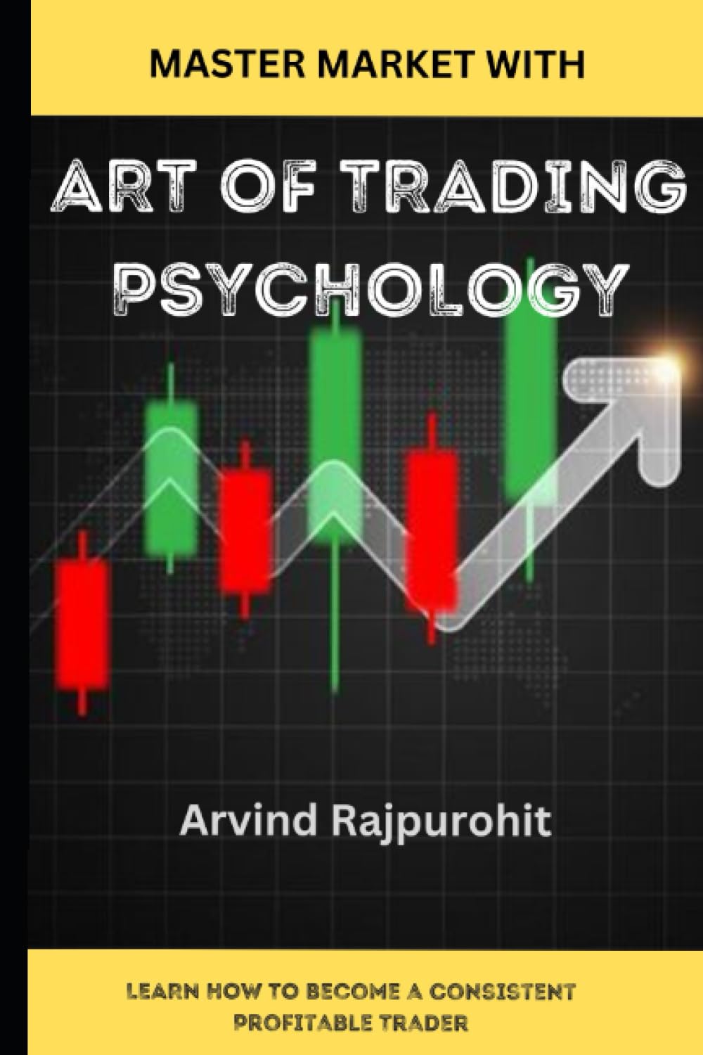 Art of Trading Psychology : Fundamental & Technical Analysis, Risk Management, Mastering Self-Control, Options, Mastering Psychology of Trading, Winning Mindset, (The Ultimate Guide to Trading) Business, Finance & Career