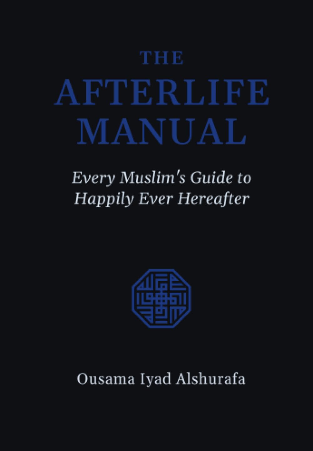 The Afterlife Manual: Every Muslim's Guide to Happily Ever Hereafter Religion & Esotericism