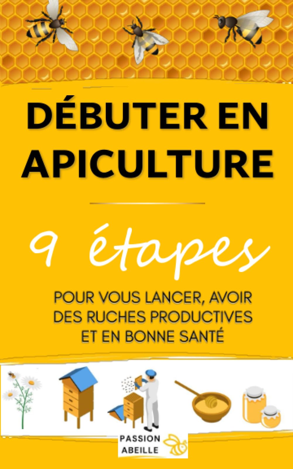 Débuter en Apiculture : 9 étapes pour vous lancer et avoir des ruches productives et en bonne santé book